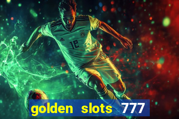 golden slots 777 paga mesmo